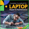 Complete Coursebook for Laptop Repair & Maintenance