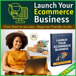 Launch Your Ecommerce Business - From Start to Success
